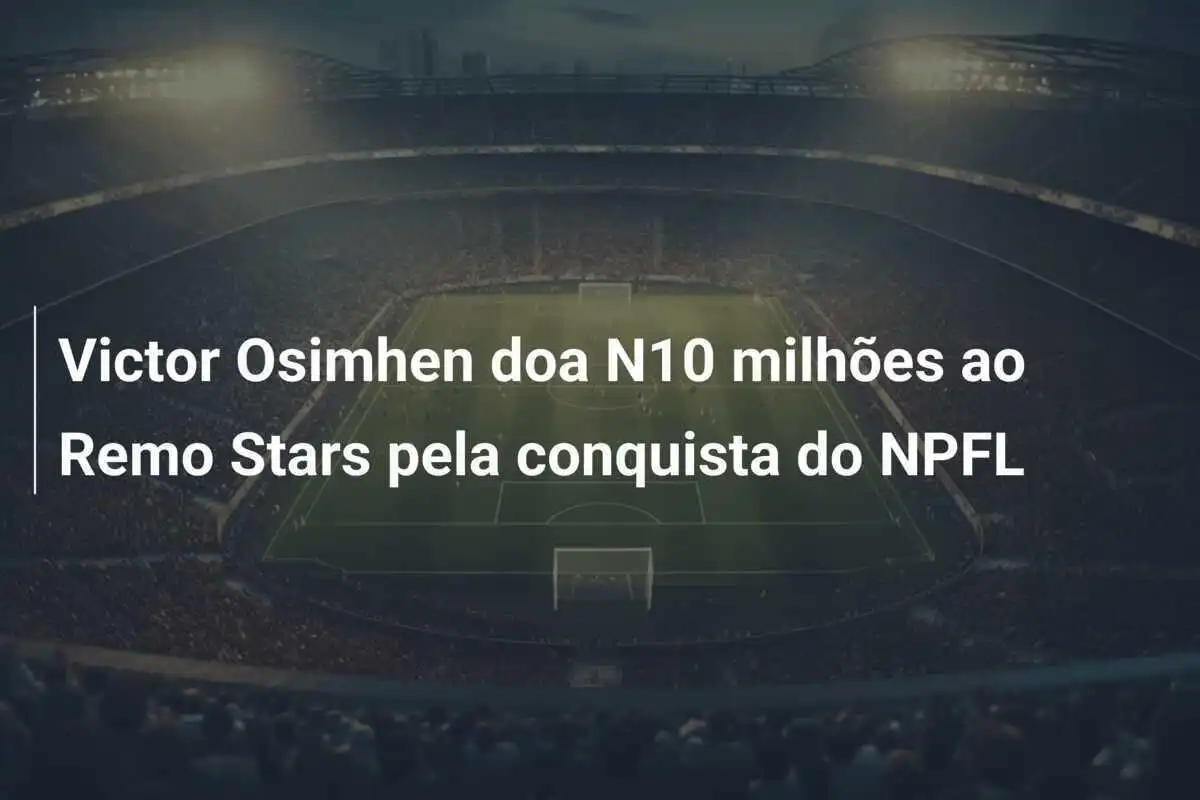 Victor Osimhen doa N10 milhões ao Remo Stars pela conquista do NPFL
