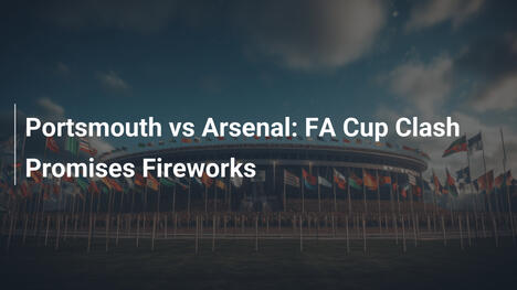 Portsmouth vs Arsenal: Scontro FA Cup da brividi