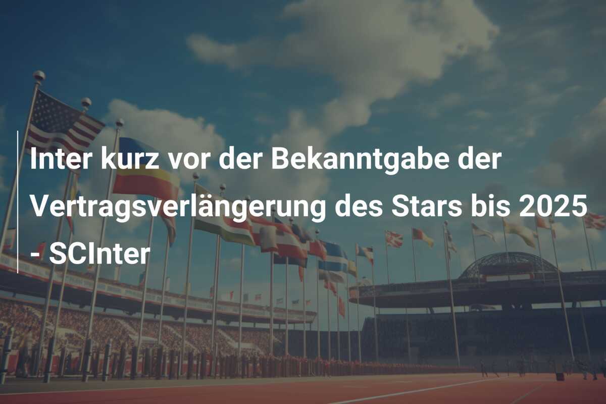 Inter kurz vor der Bekanntgabe der Vertragsverlängerung des Stars bis 2025 - SCInter