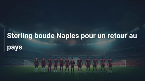 Sterling boude Naples pour un retour au pays