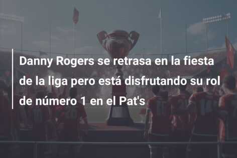 Danny Rogers se retrasa en la fiesta de la liga pero está disfrutando su rol de número 1 en el Pat’s