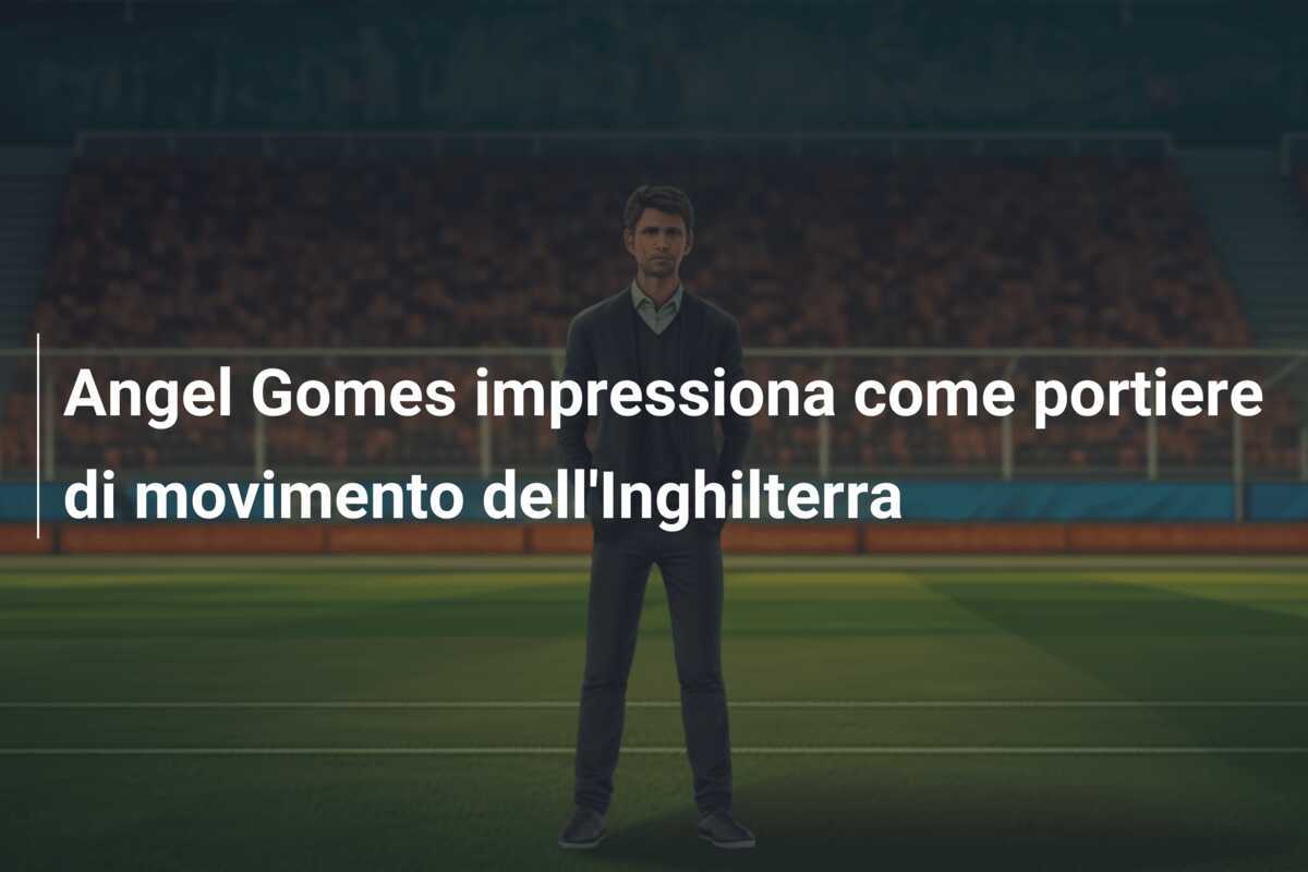 Angel Gomes impressiona come portiere di movimento dell'Inghilterra