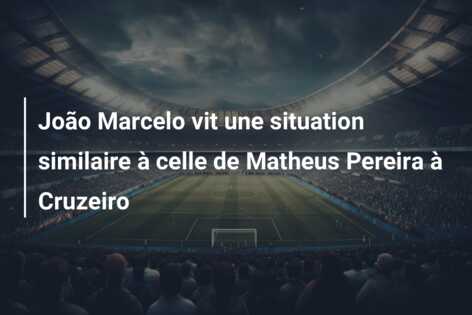 João Marcelo vit une situation similaire à celle de Matheus Pereira à Cruzeiro