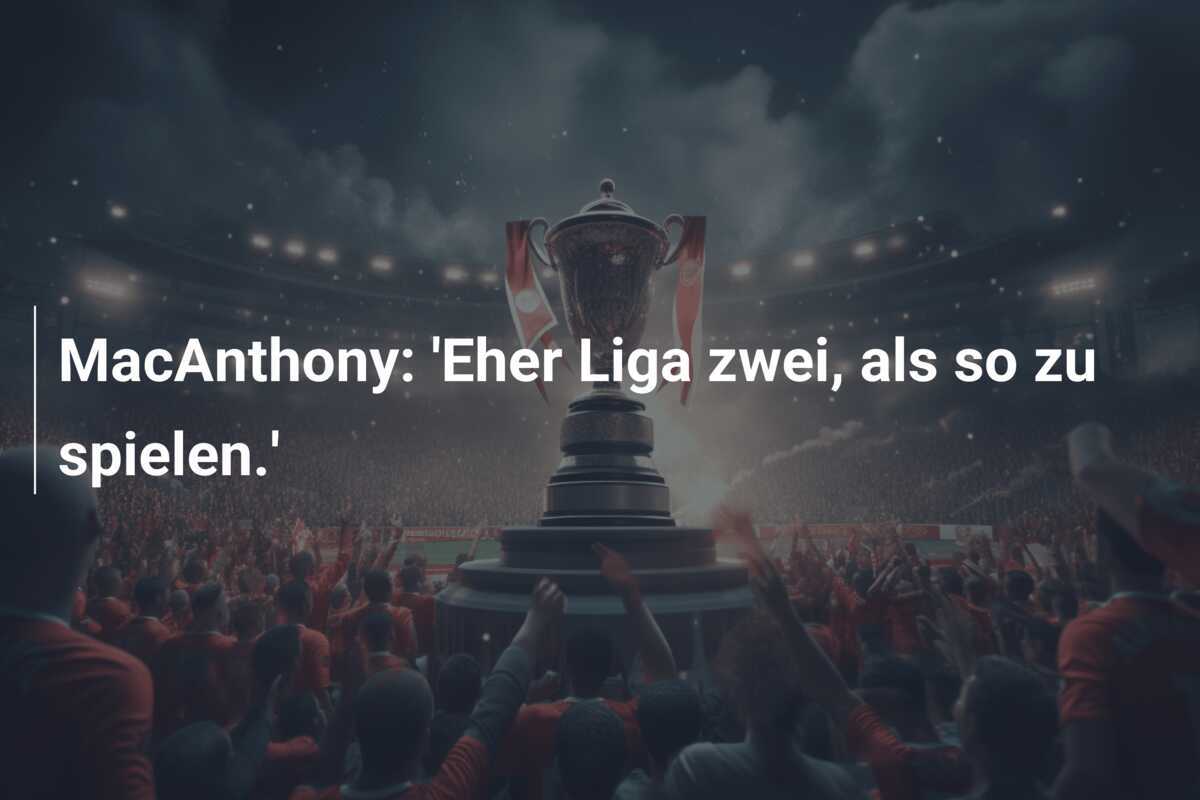 MacAnthony: 'Eher Liga zwei, als so zu spielen.'