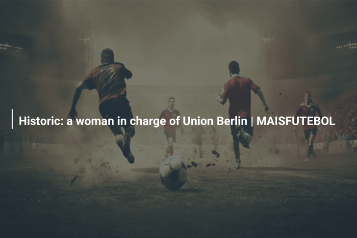 Historic: a woman in charge of Union Berlin | MAISFUTEBOL