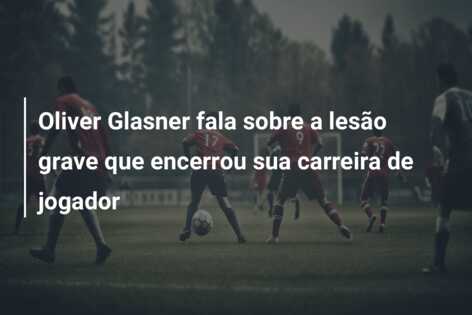 Oliver Glasner fala sobre a lesão grave que encerrou sua carreira de jogador
