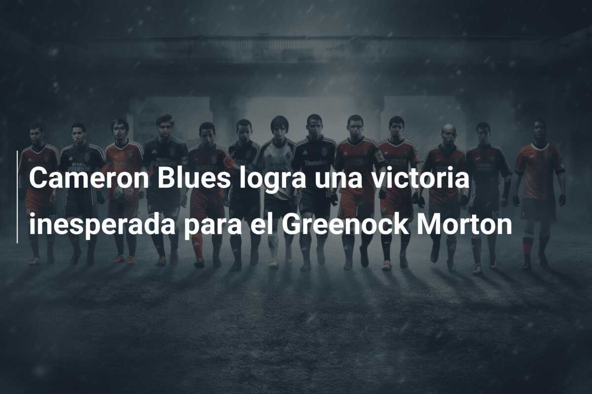 Cameron Blues logra una victoria inesperada para el Greenock Morton