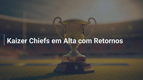 Kaizer Chiefs em Alta com Retornos