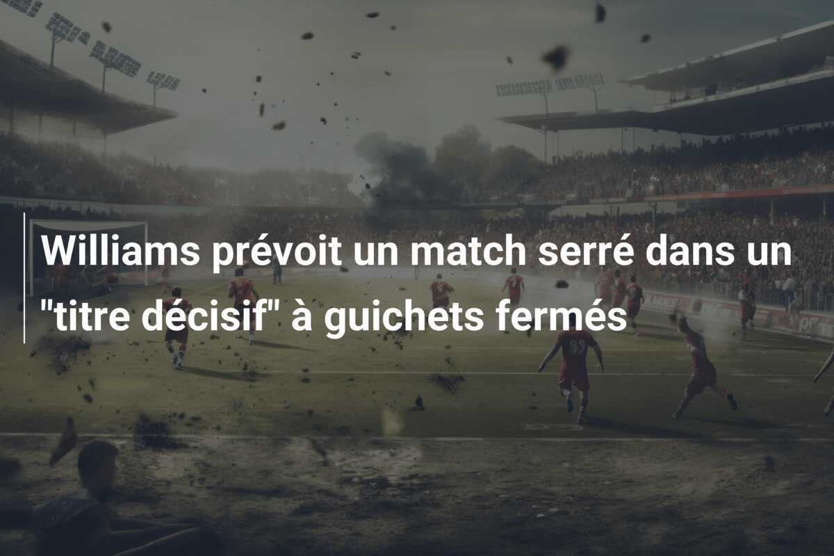 Williams prévoit un match serré dans un "titre décisif" à guichets fermés