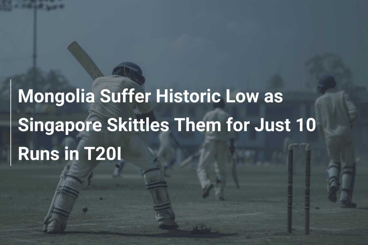 Mongolia All Out for 10 Runs in Shocking International Cricket Match Against Singapore