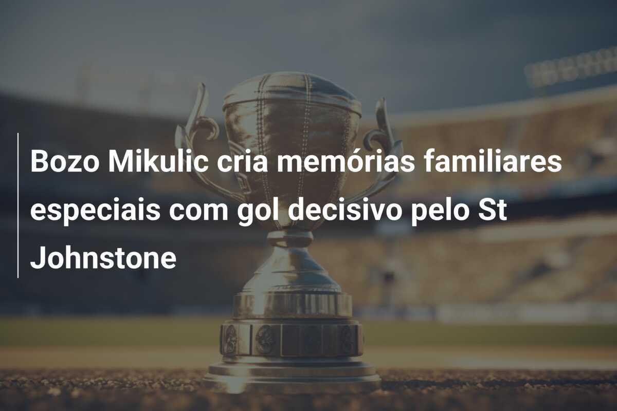 Bozo Mikulic cria memórias familiares especiais com gol decisivo pelo St Johnstone