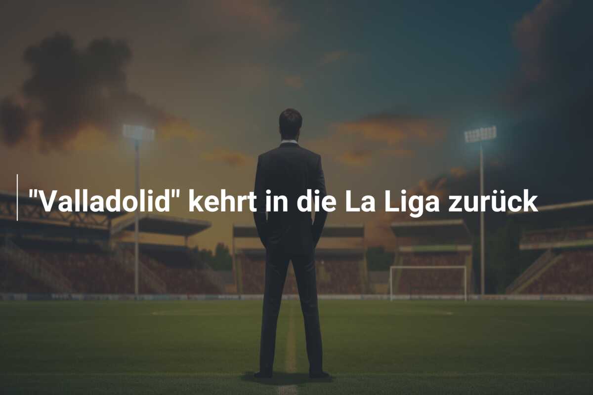 “Valladolid” kehrt in die La Liga zurück