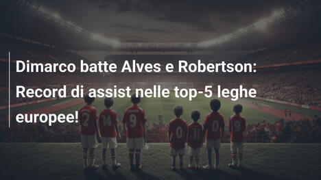 Dimarco batte Alves e Robertson: Record di assist nelle top-5 leghe europee!