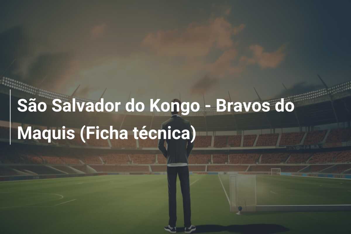 São Salvador do Kongo – Bravos do Maquis (Ficha técnica)