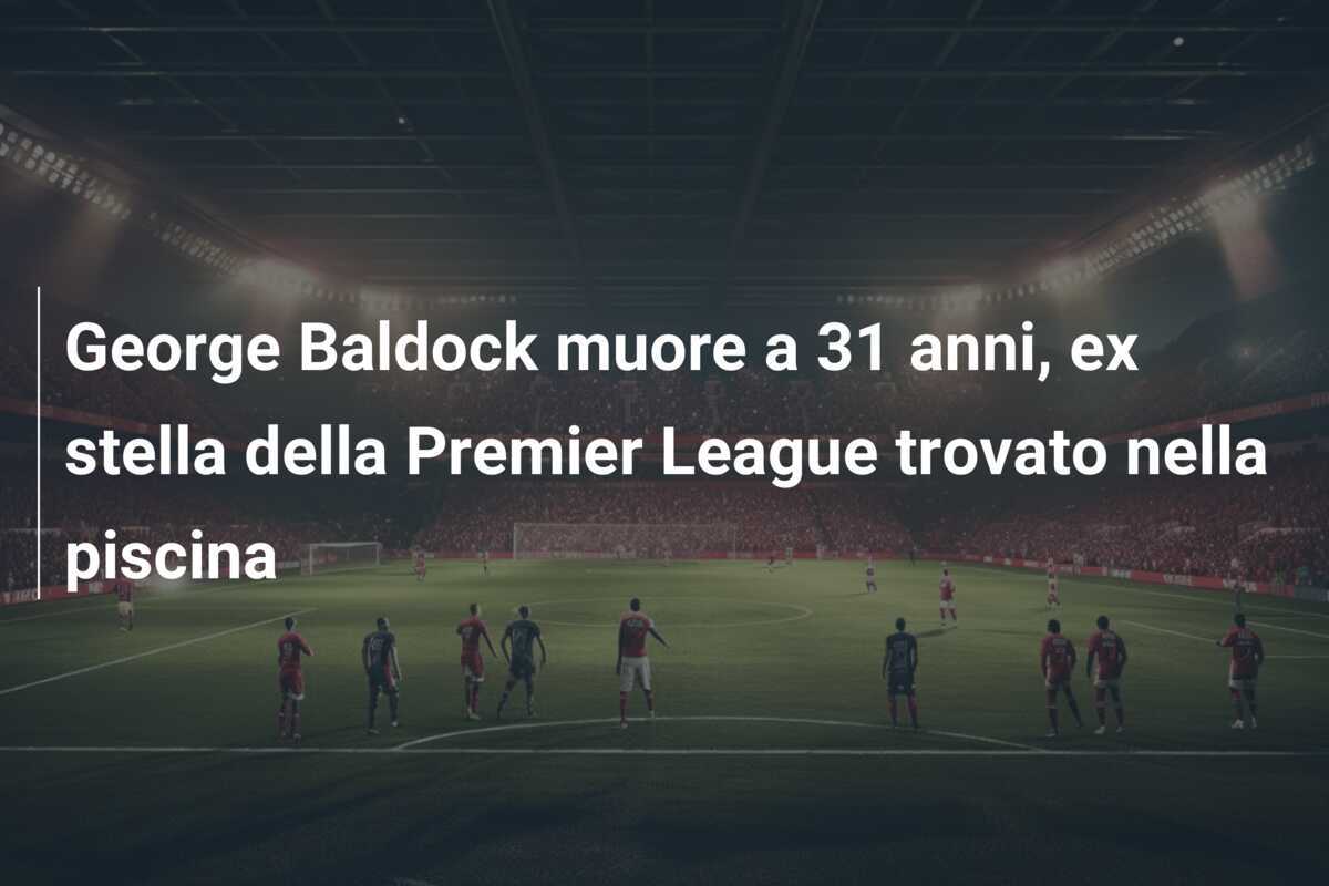 George Baldock muore a 31 anni, ex stella della Premier League trovato nella piscina