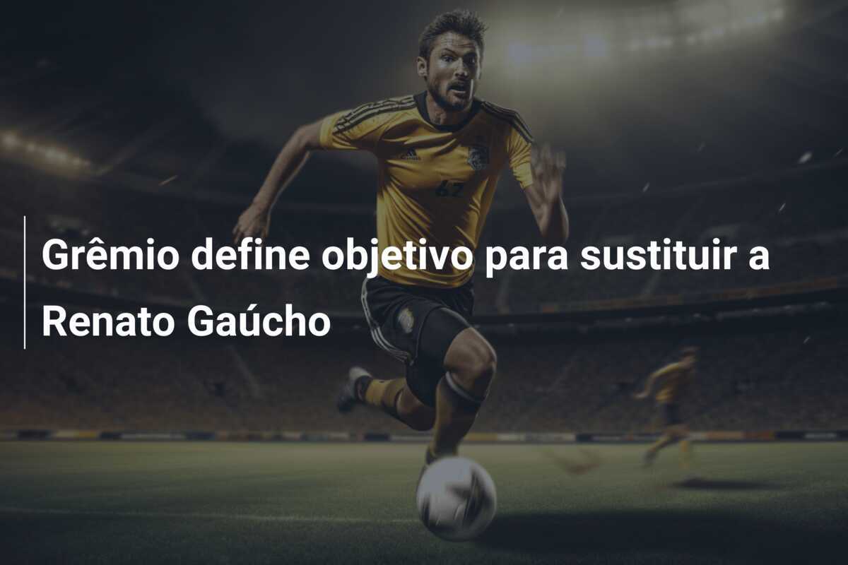 Grêmio define objetivo para sustituir a Renato Gaúcho