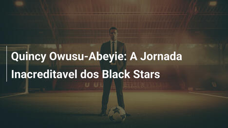 Quincy Owusu-Abeyie: A Jornada Inacreditavel dos Black Stars
