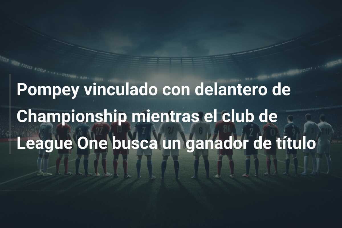 Pompey vinculado con delantero de Championship mientras el club de League One busca un ganador de título