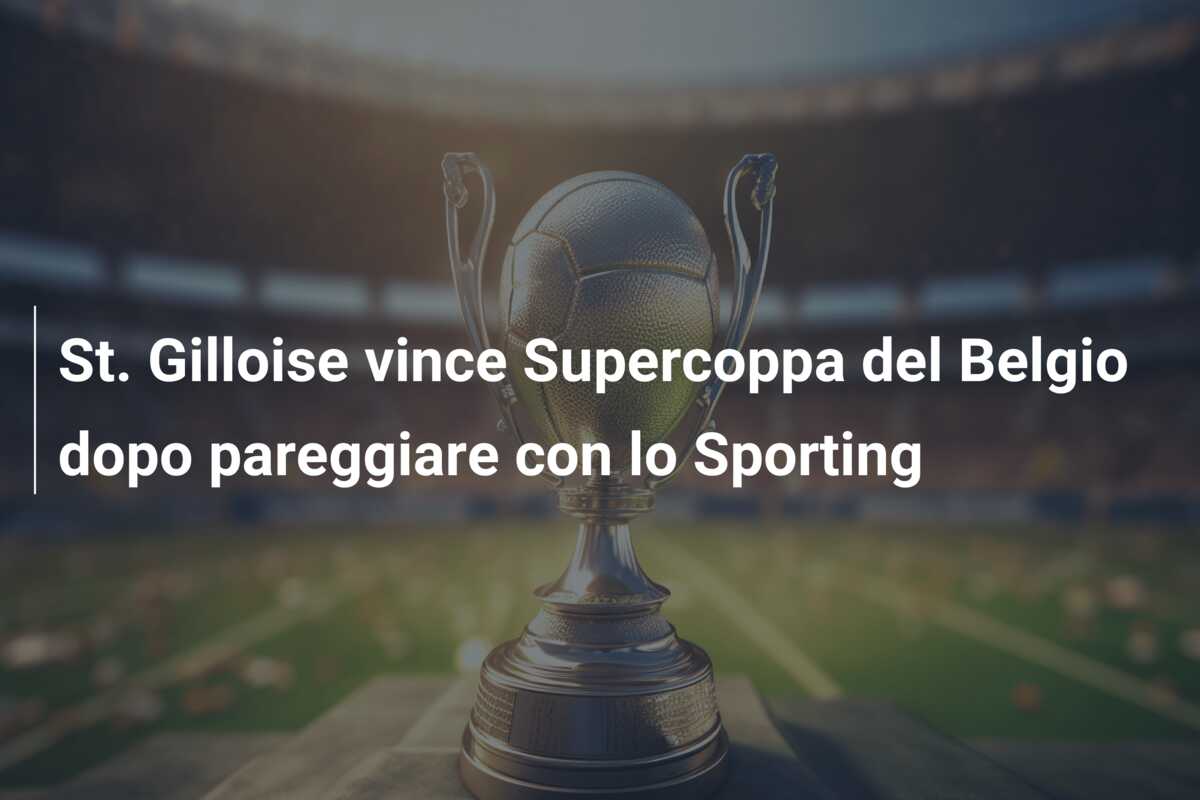 St. Gilloise vince Supercoppa del Belgio dopo pareggiare con lo Sporting