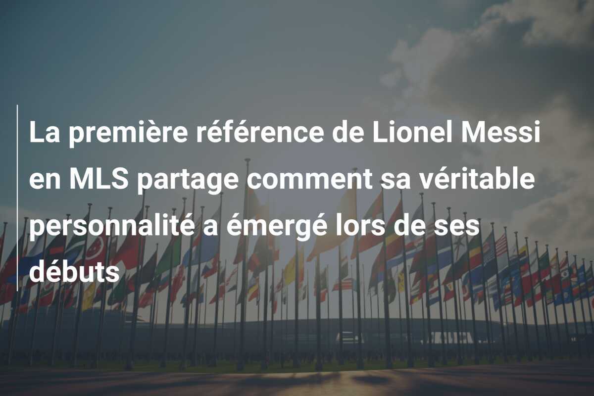 La première référence de Lionel Messi en MLS partage comment sa véritable personnalité a émergé lors de ses débuts