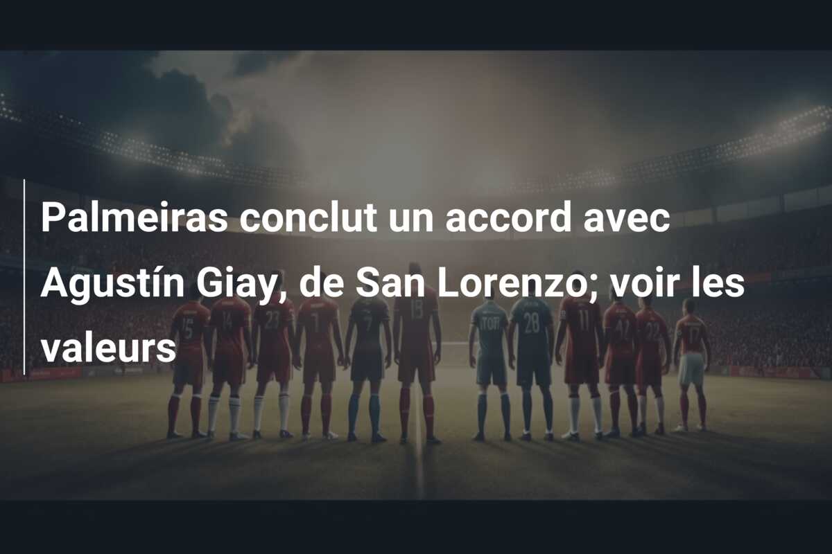 Palmeiras conclut un accord avec Agustín Giay, de San Lorenzo; voir les valeurs