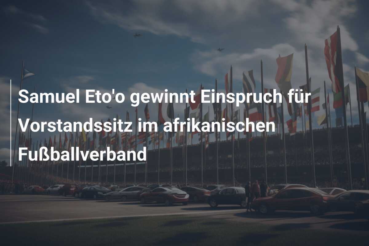 Samuel Eto'o gewinnt Einspruch für Vorstandssitz im afrikanischen Fußballverband