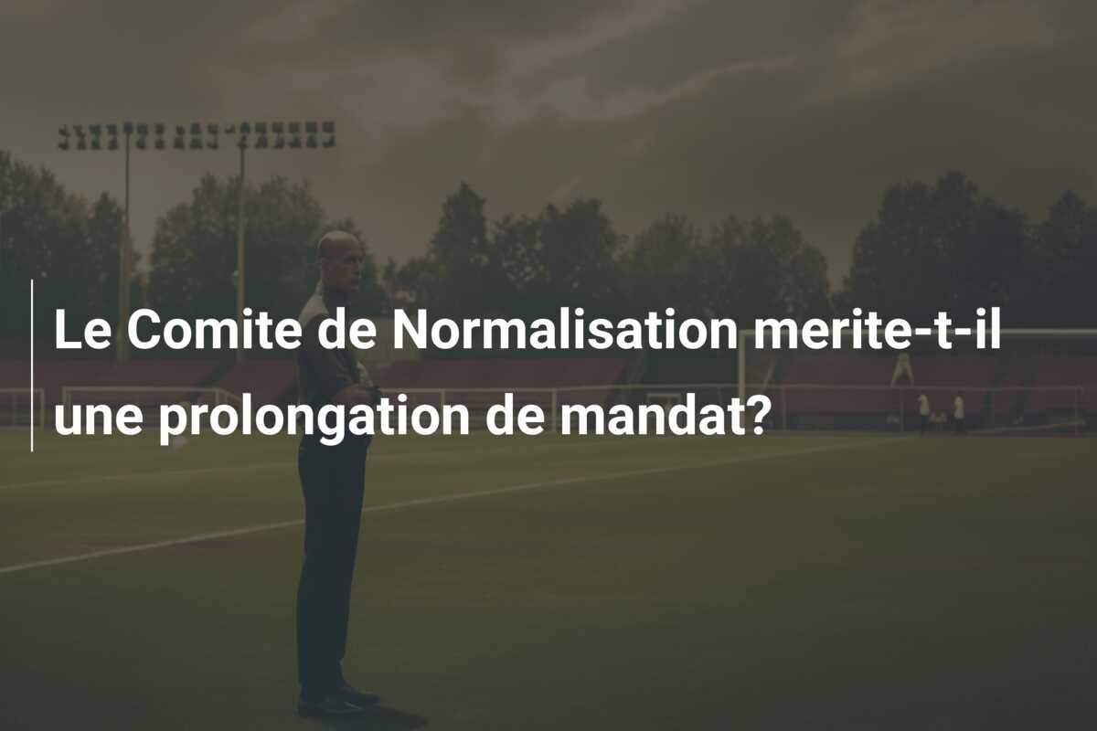 Le Comite de Normalisation merite-t-il une prolongation de mandat?