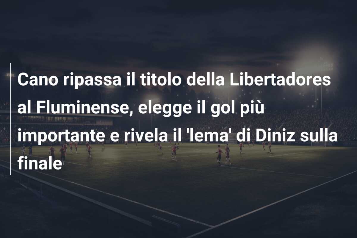 Cano ripassa il titolo della Libertadores al Fluminense, elegge il gol più importante e rivela il ‘lema’ di Diniz sulla finale