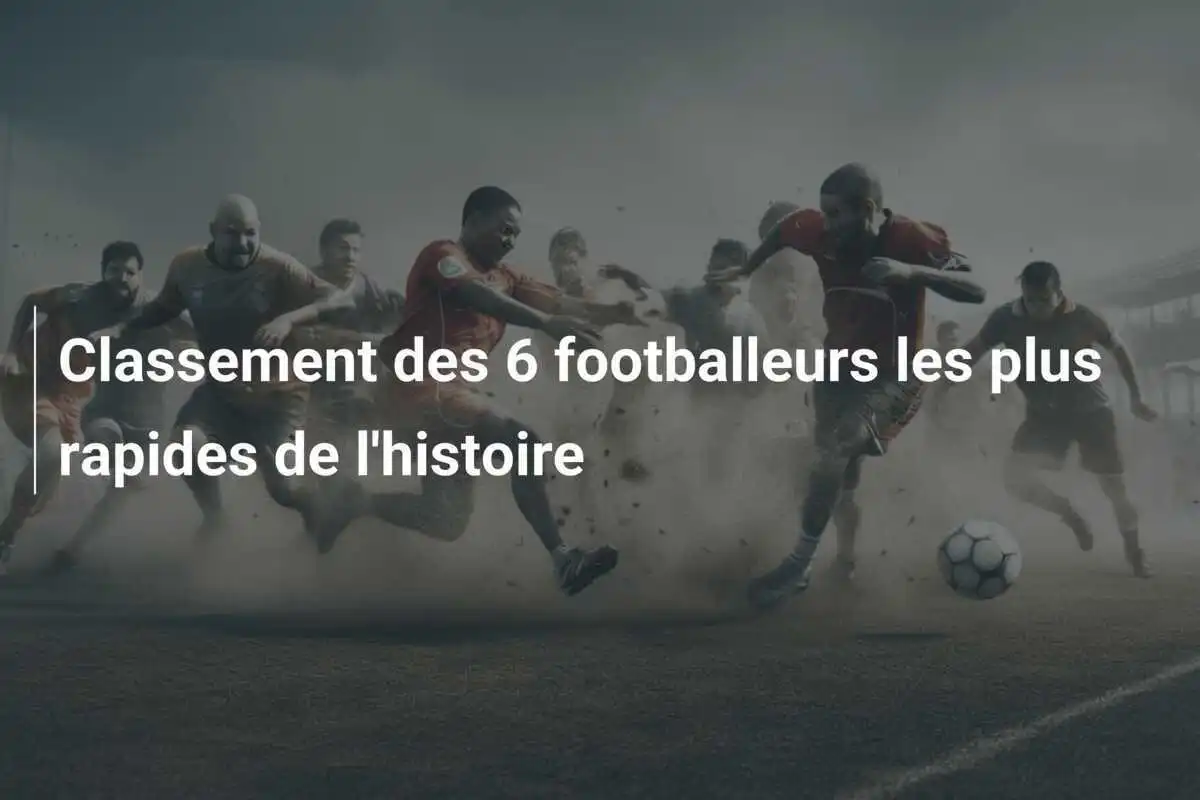 Classement des 6 footballeurs les plus rapides de l'histoire