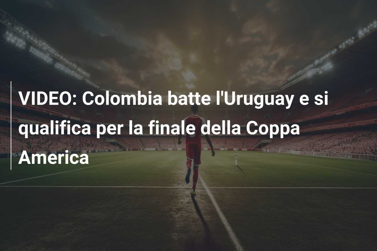 VIDEO: Colombia batte l’Uruguay e si qualifica per la finale della Coppa America