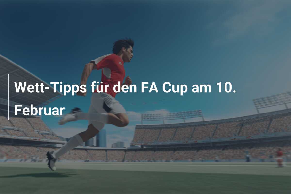 Wett-Tipps für den FA Cup am 10. Februar