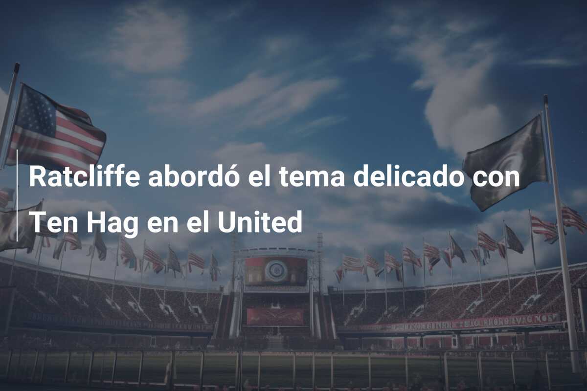 Ratcliffe abordó el tema delicado con Ten Hag en el United