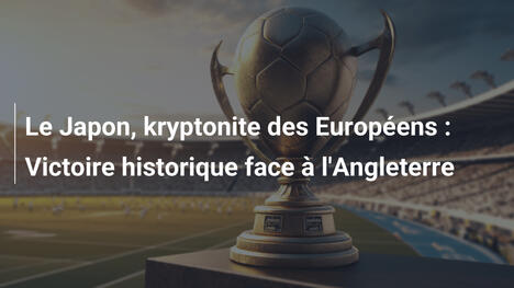 Le Japon, kryptonite des Européens : Victoire historique face à l'Angleterre