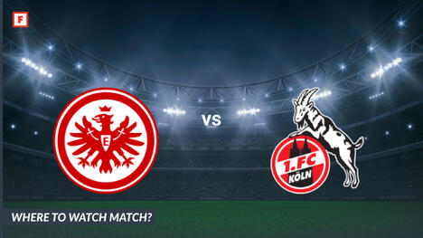 Where to Watch Eintracht Frankfurt - 1. Koln: TV Channel and Start Time