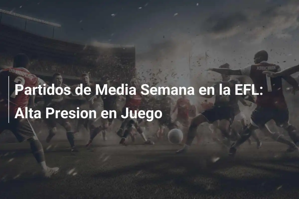 Partidos de Media Semana en la EFL: Alta Presion en Juego
