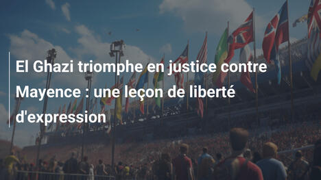 El Ghazi triomphe en justice contre Mayence : une leçon de liberté d'expression