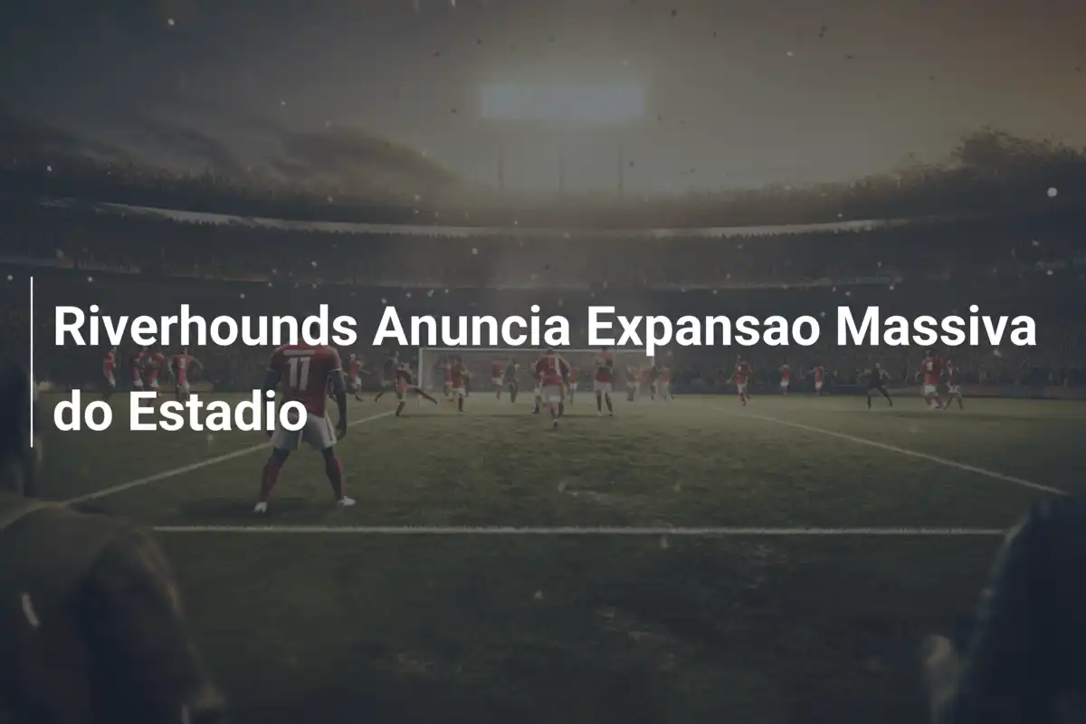 Riverhounds Anuncia Expansao Massiva do Estadio