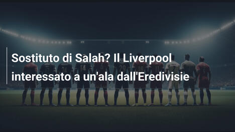 Sostituto di Salah? Il Liverpool interessato a un'ala dall'Eredivisie
