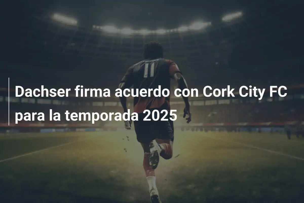 Dachser firma acuerdo con Cork City FC para la temporada 2025