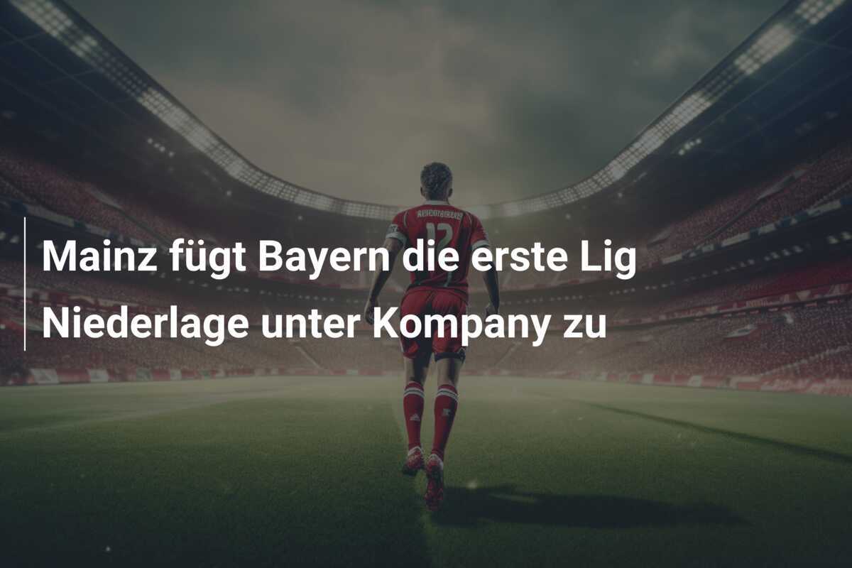 Mainz fügt Bayern die erste Lig Niederlage unter Kompany zu