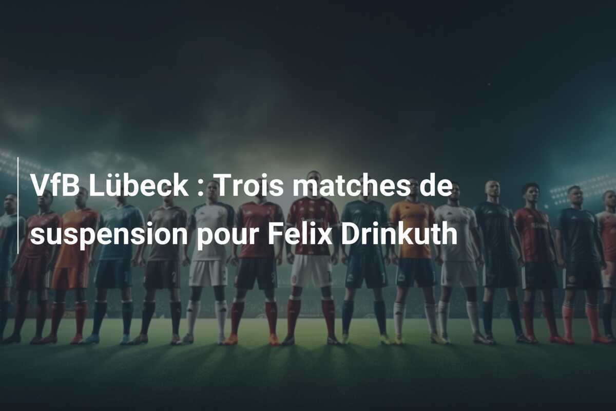 VfB Lübeck : Trois matches de suspension pour Felix Drinkuth