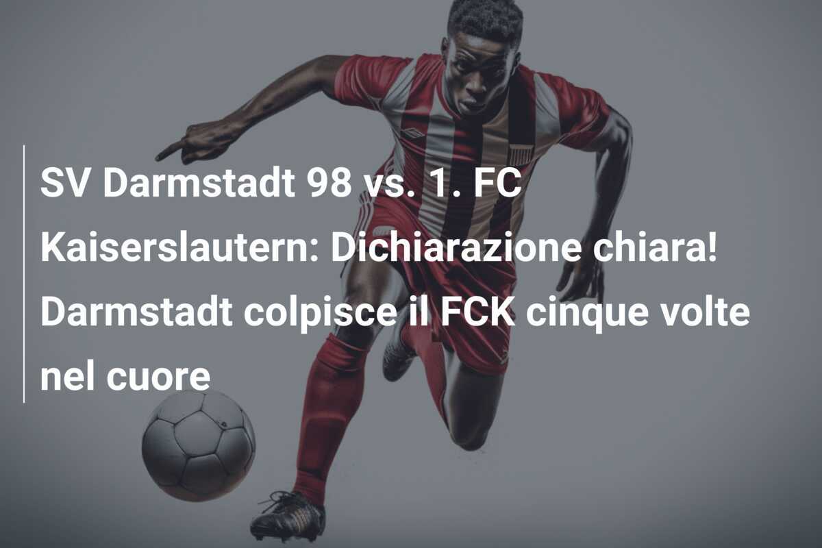 SV Darmstadt 98 vs. 1. FC Kaiserslautern: Dichiarazione chiara! Darmstadt colpisce il FCK cinque volte nel cuore