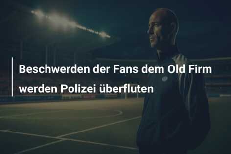 Beschwerden der Fans dem Old Firm werden Polizei überfluten