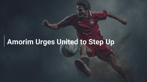 Amorim Urges United to Step Up
