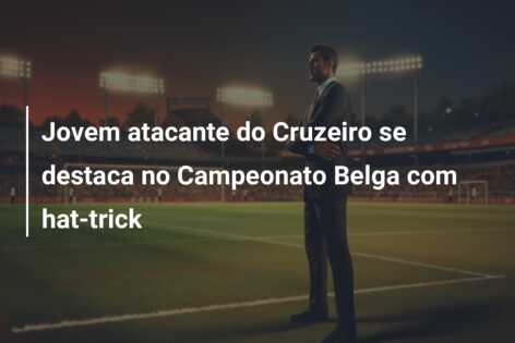 Jovem atacante do Cruzeiro se destaca no Campeonato Belga com hat-trick