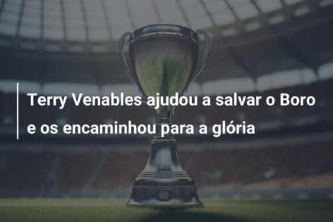Terry Venables ajudou a salvar o Boro e os encaminhou para a glória