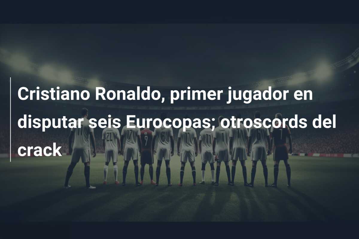Cristiano Ronaldo, primer jugador en disputar seis Eurocopas; otroscords del crack