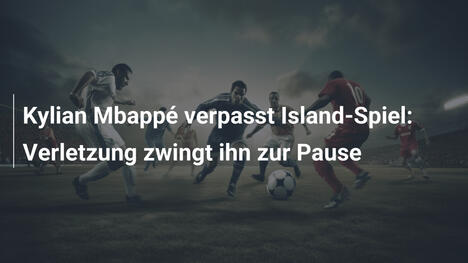 Kylian Mbappé verpasst Island-Spiel: Verletzung zwingt ihn zur Pause