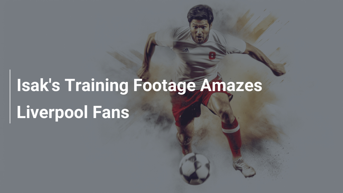 Isak's Training Footage Amazes Liverpool Fans - footboom1.com