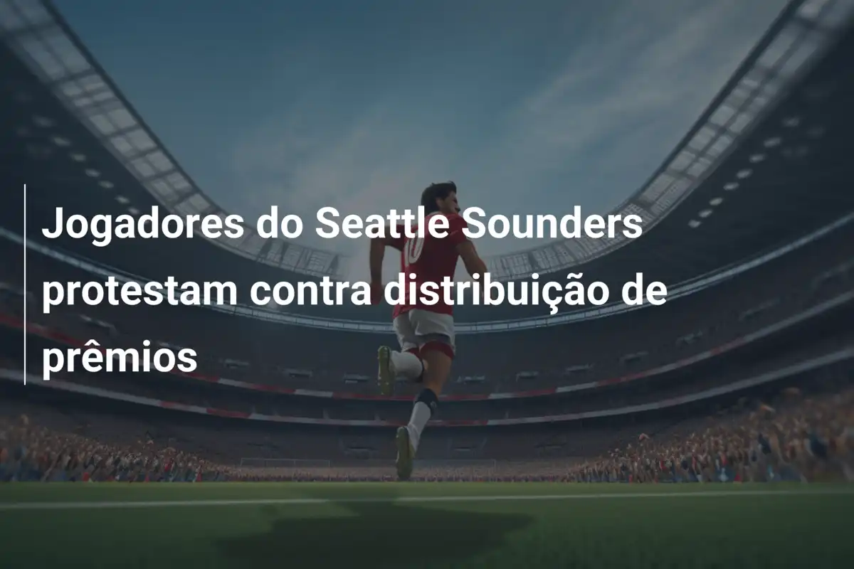 Jogadores do Seattle Sounders protestam contra distribuição de prêmios